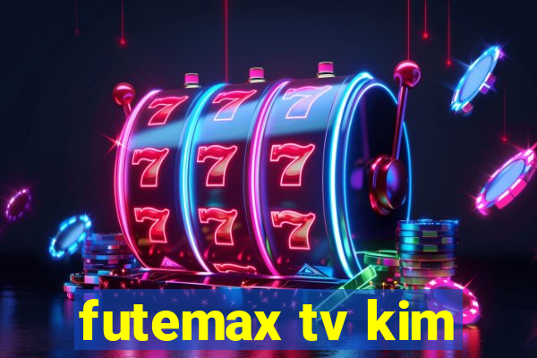 futemax tv kim